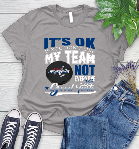 Washington Capitals NHL Hockey You Don't Like My Team Not Everyone Has Good Taste Women's T-Shirt 5