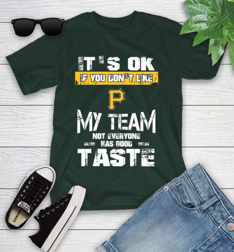Pittsburgh Pirates MLB Baseball It's Ok If You Don't Like My Team Not Everyone Has Good Taste Youth T-Shirt 5