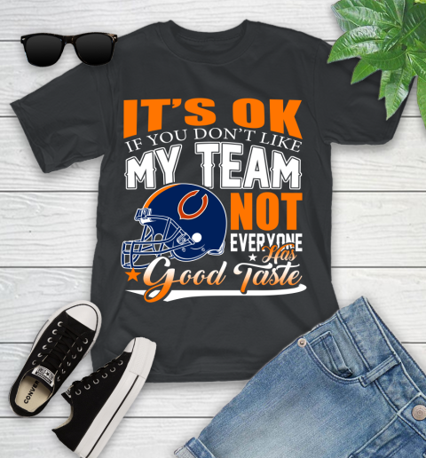 NFL It's Ok If You Don't Like My Team Chicago Bears Not Everyone Has Good Taste Football Youth T-Shirt