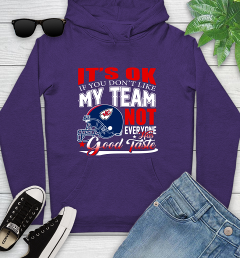 Kansas City Chiefs NFL Football You Don't Like My Team Not Everyone Has Good Taste Youth Hoodie 5