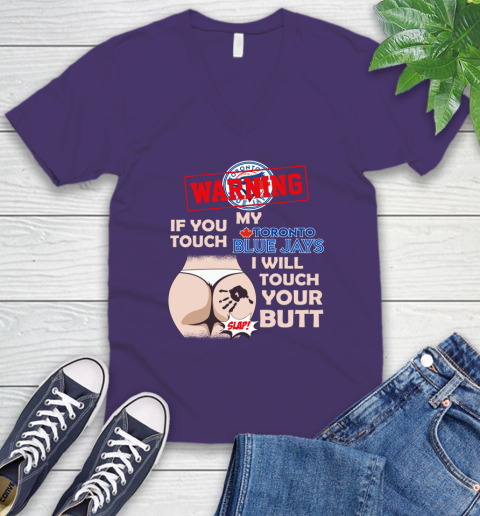 Toronto Blue Jays MLB Baseball Warning If You Touch My Team I Will Touch My Butt V-Neck T-Shirt 9