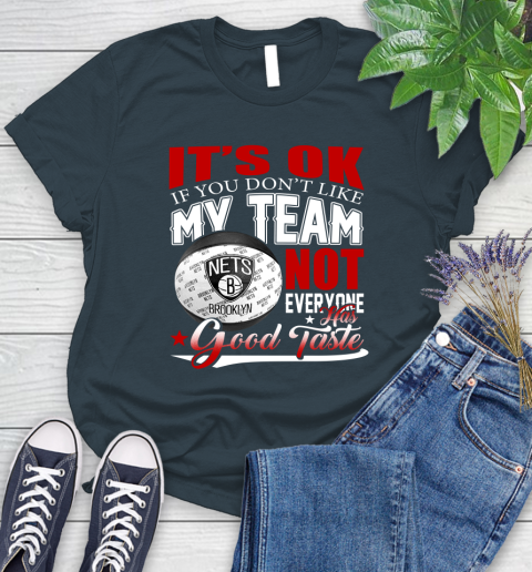 NBA It's Ok If You Don't Like My Team Brooklyn Nets Not Everyone Has Good Taste Basketball Women's T-Shirt 11