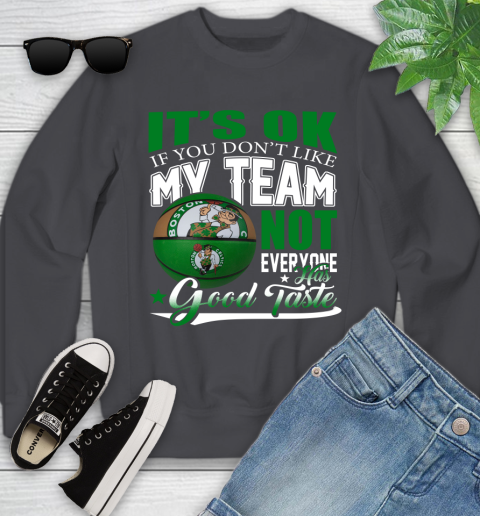 NBA It's Ok If You Don't Like My Team Boston Celtics Not Everyone Has Good Taste Basketball Youth Sweatshirt 5