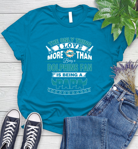 NFL The Only Thing I Love More Than Being A Miami Dolphins Fan Is Being A Papa Football Women's T-Shirt 10