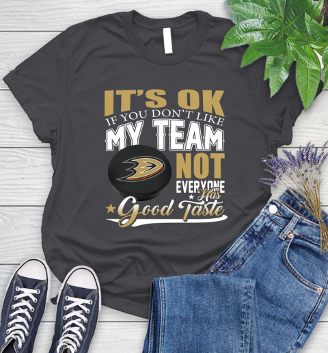 Anaheim Ducks NHL Hockey You Don't Like My Team Not Everyone Has Good Taste Women's T-Shirt 8