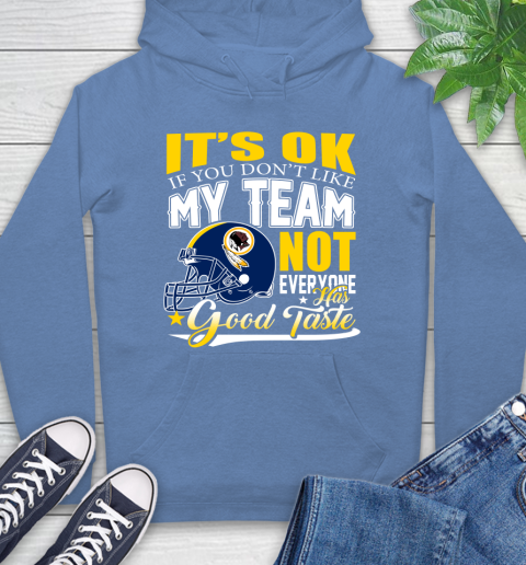 Washington Redskins NFL Football You Don't Like My Team Not Everyone Has Good Taste Hoodie 11