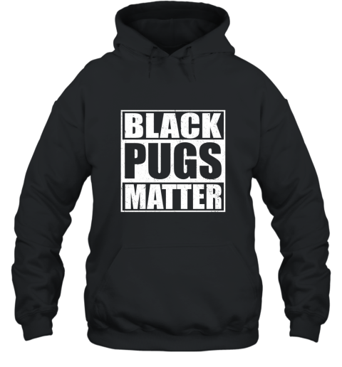 Black Pugs Matter  Funny Pug T Shirt Hooded