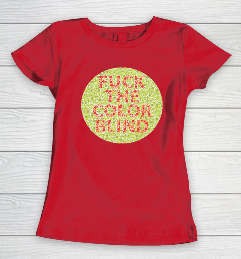 Fuck The Color Blind Funny Women's T-Shirt 14