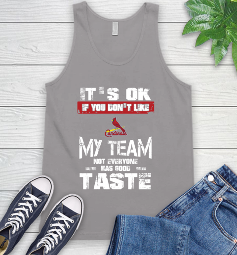 St.Louis Cardinals MLB Baseball It's Ok If You Don't Like My Team Not Everyone Has Good Taste Tank Top 3
