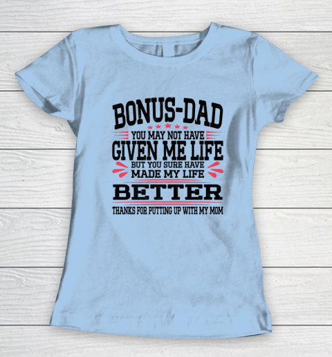 Bonus Dad May Not Have Given Me Life Made My Life Better Son Women's T-Shirt 4