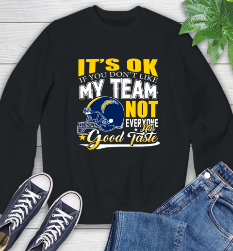 Los Angeles Chargers NFL Football You Don't Like My Team Not Everyone Has Good Taste Sweatshirt