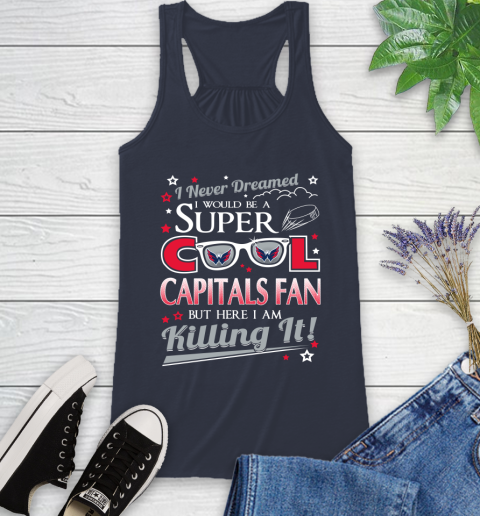 Washington Capitals NHL Hockey I Never Dreamed I Would Be Super Cool Fan Racerback Tank - Image 11