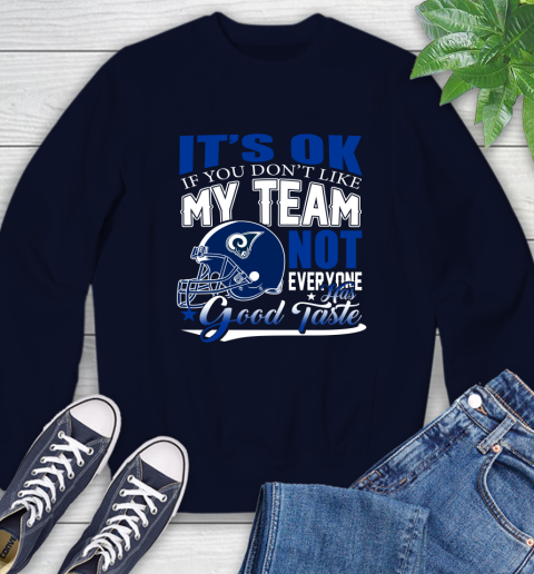 Los Angeles Rams NFL Football You Don't Like My Team Not Everyone Has Good Taste Sweatshirt 2