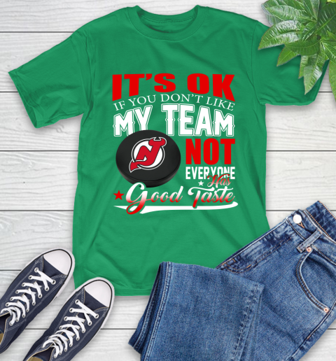 New Jersey Devils NHL Hockey You Don't Like My Team Not Everyone Has Good Taste T-Shirt 7