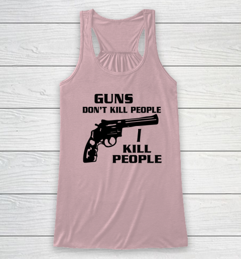 Guns Don't Kill People I Do Shirt I Kill People Racerback Tank 4