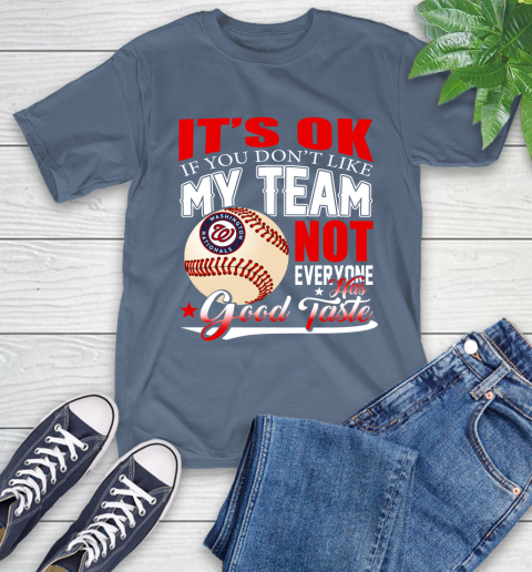 Washington Nationals MLB Baseball You Don't Like My Team Not Everyone Has Good Taste T-Shirt 8