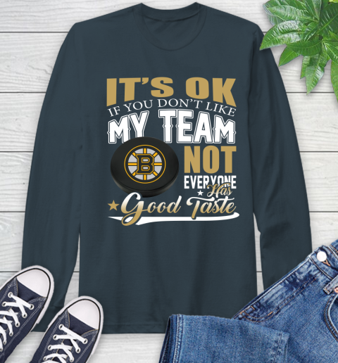 Boston Bruins NHL Hockey You Don't Like My Team Not Everyone Has Good Taste Long Sleeve T-Shirt 9