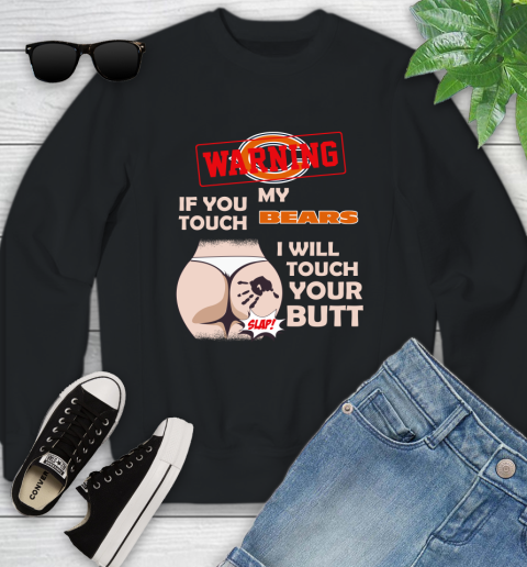 Chicago Bears NFL Football Warning If You Touch My Team I Will Touch My Butt Youth Sweatshirt