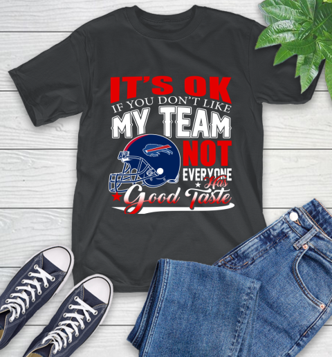 Buffalo Bills NFL Football You Don't Like My Team Not Everyone Has Good Taste T-Shirt