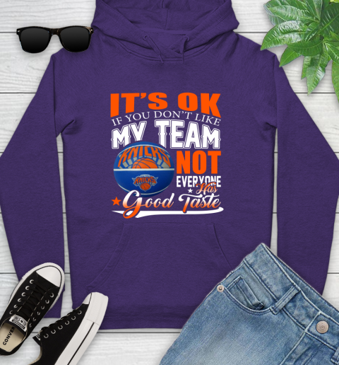 NBA It's Ok If You Don't Like My Team New York Knicks Not Everyone Has Good Taste Basketball Youth Hoodie 5