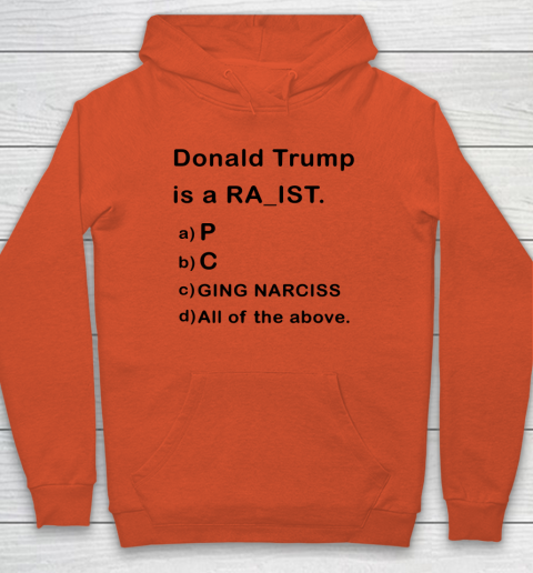 Donald Trump is a Rapist Racist Raging Narcissist Hoodie 3
