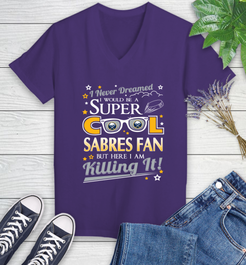 Buffalo Sabres NHL Hockey I Never Dreamed I Would Be Super Cool Fan Women's V-Neck T-Shirt 3