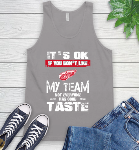 Detroit Red Wings NHL Hockey It's Ok If You Don't Like My Team Not Everyone Has Good Taste Tank Top 3