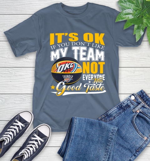 NBA It's Ok If You Don't Like My Team Oklahoma City Thunder Not Everyone Has Good Taste Basketball T-Shirt 8