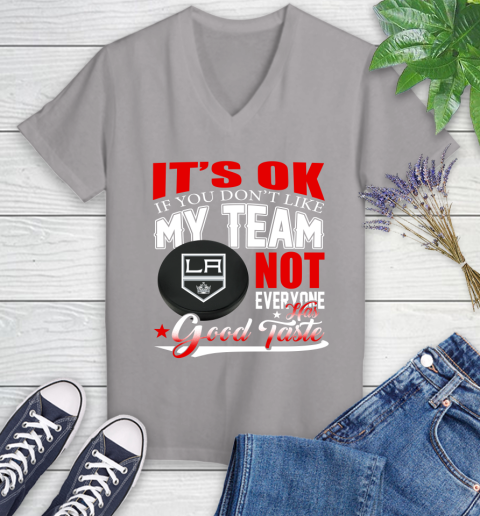 Los Angeles Kings NHL Hockey You Don't Like My Team Not Everyone Has Good Taste Women's V-Neck T-Shirt 4