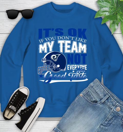 Los Angeles Rams NFL Football You Don t Like My Team Not Everyone Has Good Taste Youth Sweatshirt