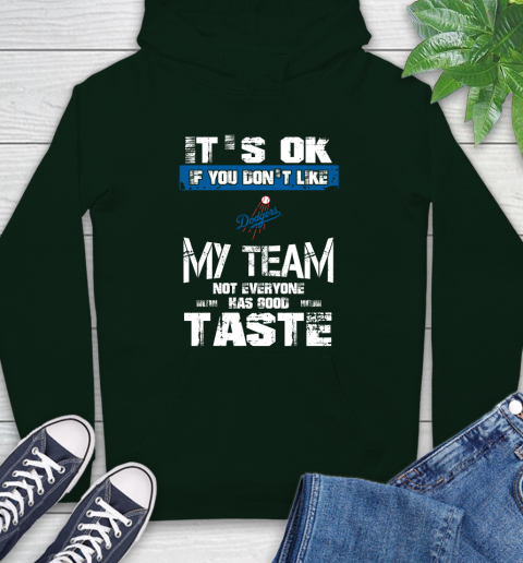 Los Angeles Dodgers MLB Baseball It's Ok If You Don't Like My Team Not Everyone Has Good Taste Hoodie - Image 13