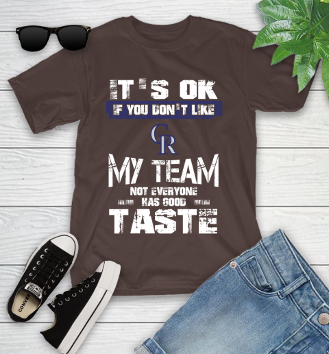 Colorado Rockies MLB Baseball It's Ok If You Don't Like My Team Not Everyone Has Good Taste Youth T-Shirt 7