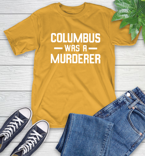 Columbus Was A Murderer T-Shirt 14