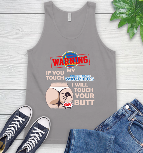 Golden State Warriors NBA Basketball Warning If You Touch My Team I Will Touch My Butt Tank Top 3