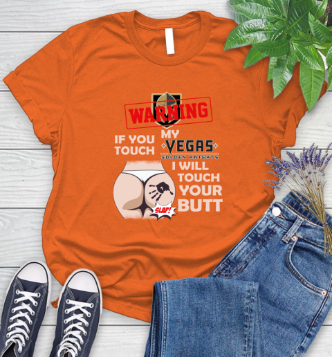 Vegas Golden Knights NHL Hockey Warning If You Touch My Team I Will Touch My Butt Women's T-Shirt 3