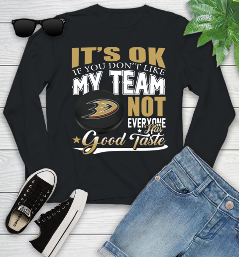 Anaheim Ducks NHL Hockey You Don't Like My Team Not Everyone Has Good Taste Youth Long Sleeve