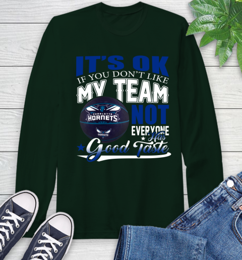 NBA It's Ok If You Don't Like My Team Charlotte Hornets Not Everyone Has Good Taste Basketball Long Sleeve T-Shirt 7
