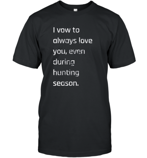 Women_s I Vow To Always Love You  Hunter_s wife_s T shirt T-Shirt