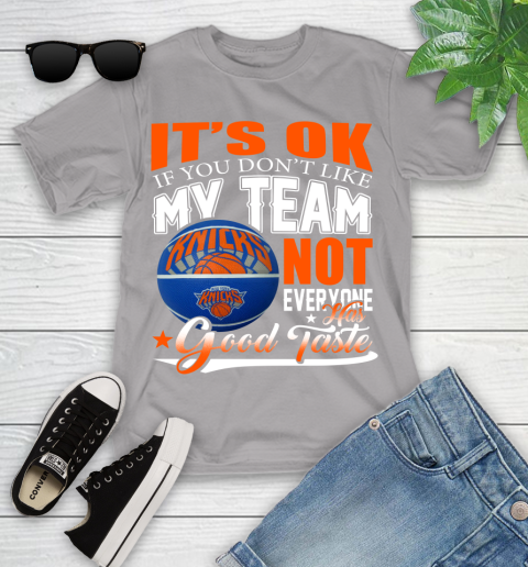 NBA It's Ok If You Don't Like My Team New York Knicks Not Everyone Has Good Taste Basketball Youth T-Shirt 4