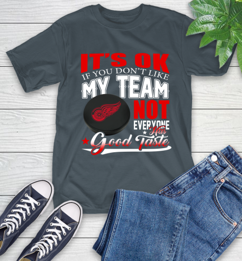 Detroit Red Wings NHL Hockey You Don't Like My Team Not Everyone Has Good Taste T-Shirt 10