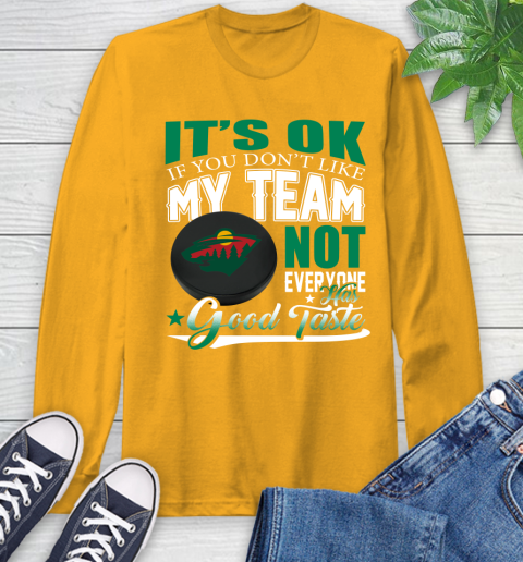 Minnesota Wild NHL Hockey You Don't Like My Team Not Everyone Has Good Taste Long Sleeve T-Shirt 2