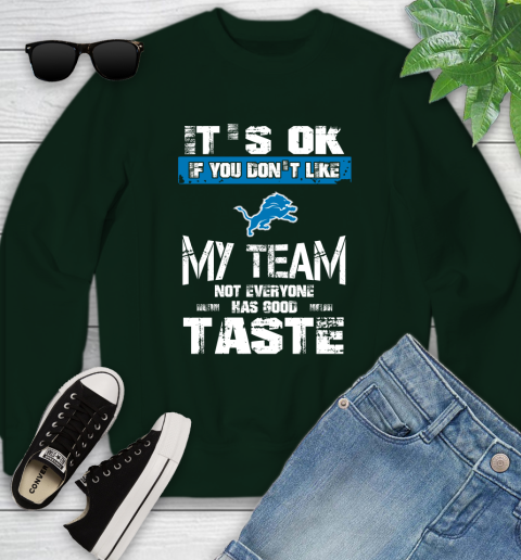 Detroit Lions NFL Football It's Ok If You Don't Like My Team Not Everyone Has Good Taste Youth Sweatshirt 9