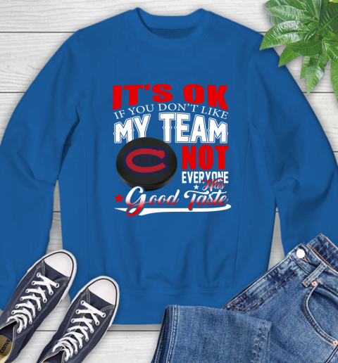 Montreal Canadiens NHL Hockey You Don't Like My Team Not Everyone Has Good Taste Sweatshirt 9