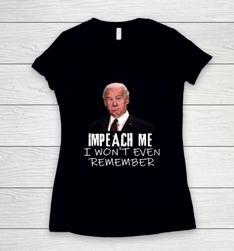 Joe Biden Shirt Impeach Me I Won't Even Remember Women's V-Neck T-Shirt