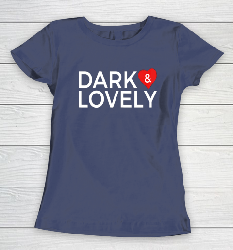 Dark And Lovely Shirt Women's T-Shirt 8