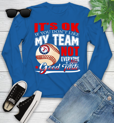 Texas Rangers MLB Baseball You Don't Like My Team Not Everyone Has Good Taste Youth Long Sleeve 10