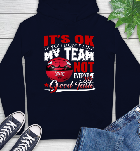 NBA It's Ok If You Don't Like My Team Chicago Bulls Not Everyone Has Good Taste Basketball Hoodie 3