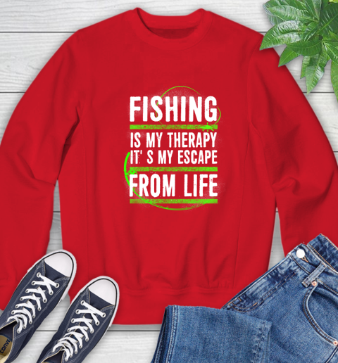 Fishing Is My Therapy It's My Escape From Life Sweatshirt 10