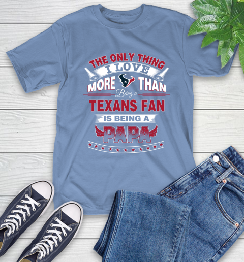 NFL The Only Thing I Love More Than Being A Houston Texans Fan Is Being A Papa Football T-Shirt 12