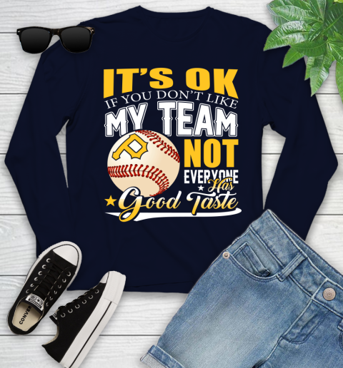 Pittsburgh Pirates MLB Baseball You Don't Like My Team Not Everyone Has Good Taste Youth Long Sleeve 2